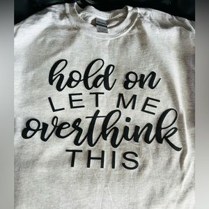Hold on let me overthink this,shirt